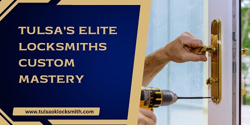 Tulsa's Elite Locksmiths Custom Mastery