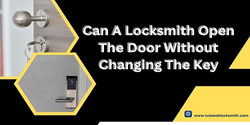 Can A Locksmith Open The Door Without Changing The Key