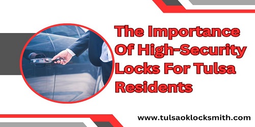 The Importance Of High-Security Locks For Tulsa Residents
